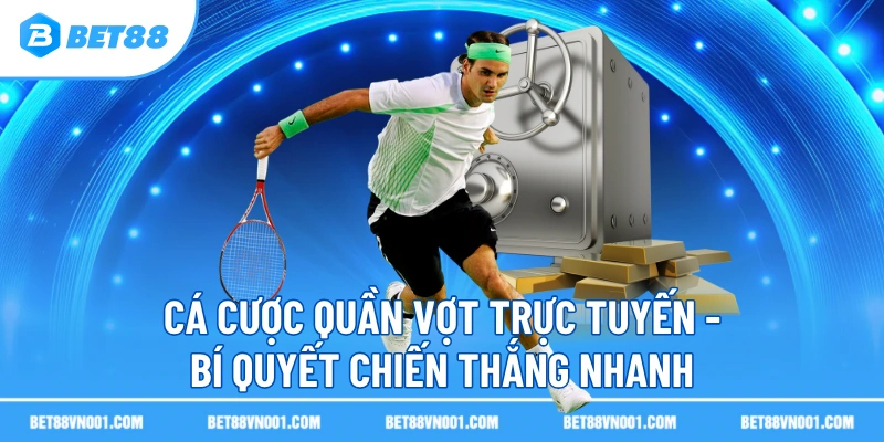 ca cuoc quan vot truc tuyen bi quyet chien thang nhanh Cá Cược Quần Vợt Trực Tuyến - Bí Quyết Chiến Thắng Nhanh