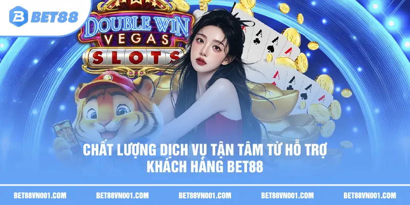 Chất lượng dịch vụ tận tâm từ Hỗ trợ khách hàng BET88