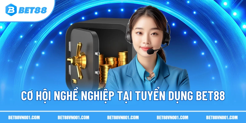 Cơ hội nghề nghiệp tại Tuyển dụng BET88