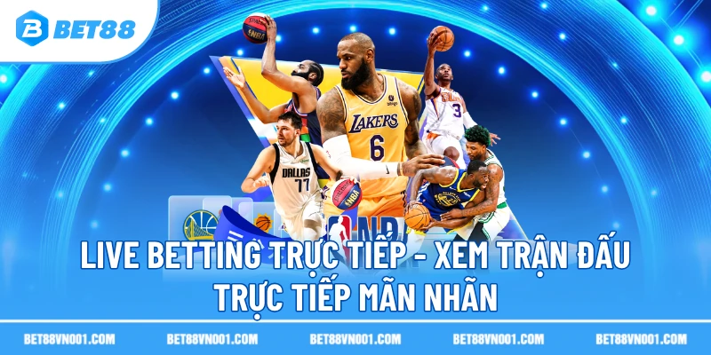 live betting truc tiep xem tran dau truc tiep man nhan Live Betting Trực Tiếp - Xem Trận Đấu Trực Tiếp Mãn Nhãn