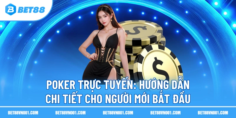 poker truc tuyen huong dan chi tiet cho nguoi moi bat dau Poker Trực Tuyến - Hướng Dẫn Chi Tiết Cho Người Mới Bắt Đầu