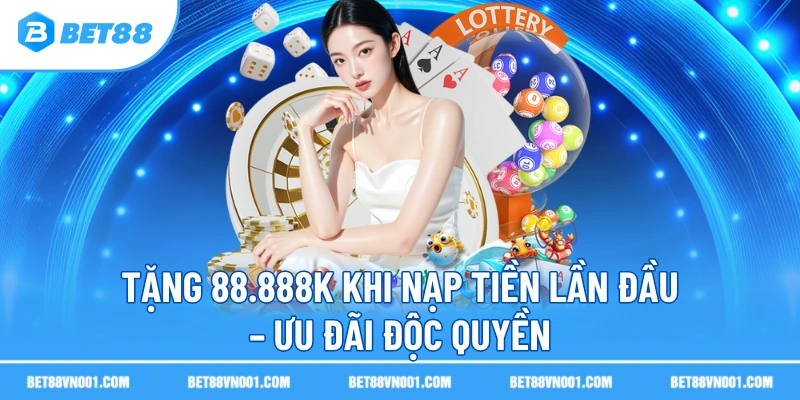 tang 88.888k khi nap tien lan dau uu dai doc quyen Tặng 88.888K Khi Nạp Tiền Lần Đầu – Ưu Đãi Độc Quyền