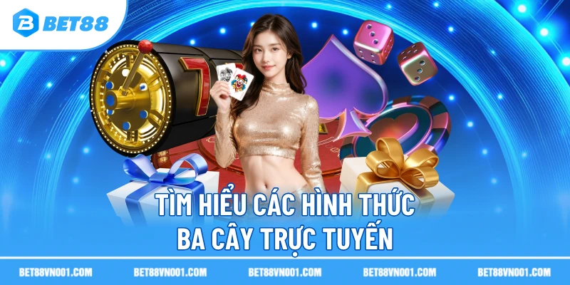 Tìm hiểu các hình thức ba cây trực tuyến 