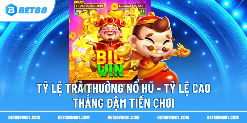 ty le tra thuong no hu ty le cao thang dam tien choi Tỷ Lệ Trả Thưởng Nổ Hũ - Tỷ Lệ Cao Thắng Đậm Tiền Chơi